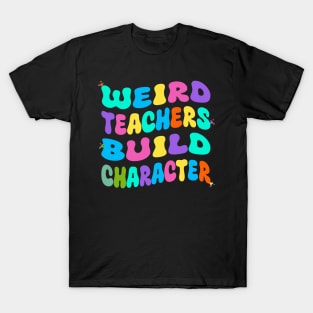 Weird Teachers Build CharacterWeird Teachers Build Character T-Shirt